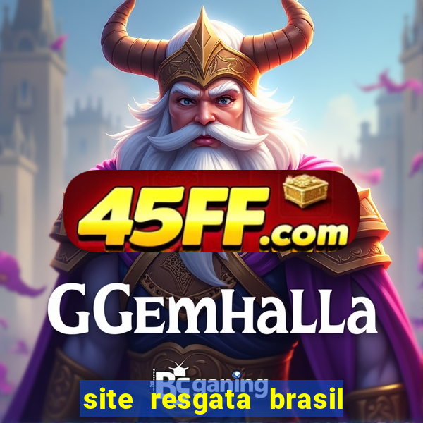 site resgata brasil é confiável